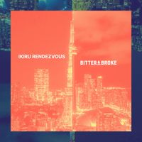 Bitter&Broke - Ikiru Rendezvous