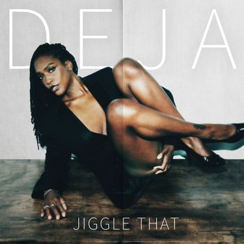 DEJA - Jiggle That (Explicit)
