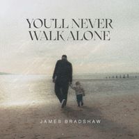 James Bradshaw - You'll Never Walk Alone