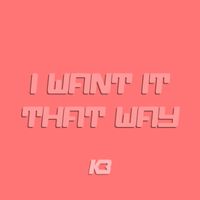 K3 - I Want It That Way