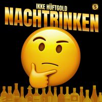 Ikke Hüftgold - NACHTRINKEN