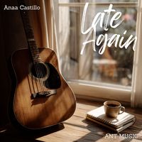 Anaa Castillo - Late Again
