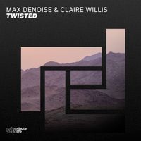 Max Denoise, Claire Willis - Twisted
