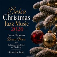 Sirodzha Igor - Bossa Christmas Jazz Music 2026 🎄 Sweet Christmas Bossa Nova for Relaxing, Studying & Working