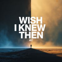 AC - Wish I Knew Then