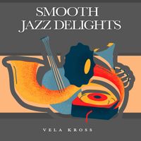 Vela Kross - Smooth Jazz Delights