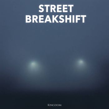 Kingdom - Street Breakshift
