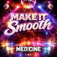 Medicine - Make It Smooth