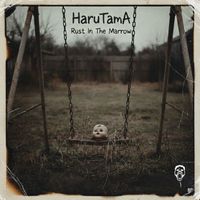 HaruTamA - Rust In The Marrow