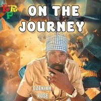 Ezekiah Rose - ON THE JOURNEY