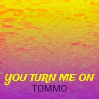 Tommo - You turn me on