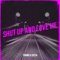 Tommo - Shut up and love me