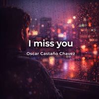 Oscar Castaño Chavez - I Miss You