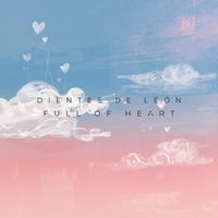 Dientes de León - Full of Heart