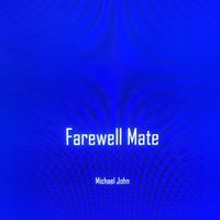 Michael John - Farewell Mate