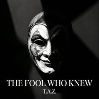 T.A.Z - The Fool Who Knew
