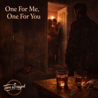 Torn & Frayed - One For Me, One For You