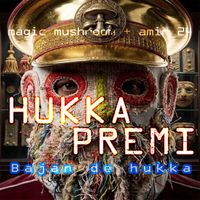 Magic Mushroom - Hukka Premi