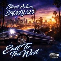 Street Active & Smokey 323 - East To The West (Explicit)