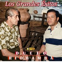 Dueto Riobamba - Los Grandes Éxitos