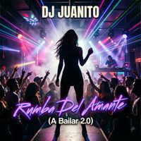 DJ Juanito - Rumba Del Amante (A Bailar 2.0)