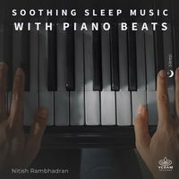 Nitish Rambhadran, Vedam - Soothing Sleep Music with Piano Beats