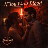 Torn & Frayed - If You Want Blood