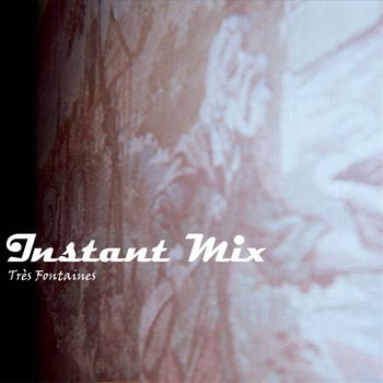 Instant Mix - Très Fontaines (Explicit)