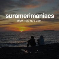 SURAMERIMANIACS - Algo mas que ayer