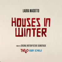 Laura Masotto - Houses in Winter (From the Original Motion Picture Soundtrack "Taboo. Egon Schiele")