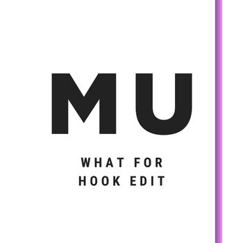 MU - What for (Hook Edit)