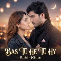 Sahir Khan - Bas Tu He Tu Hy