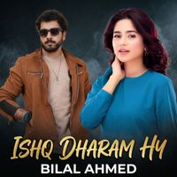 Bilal Ahmed - Ishq Dharam Hy
