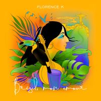 Florence K - Brésil, mon amour