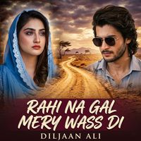 Diljaan Ali - Rahi Na Gal Mery Wass Di