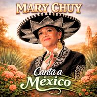 Mary Chuy - Canta a México