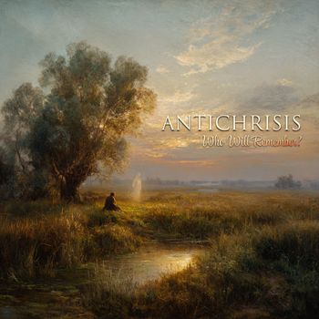 Antichrisis - Who Will Remember?
