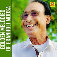 Eranholi Moosa - Golden Melodies Of Eranholi Moosa