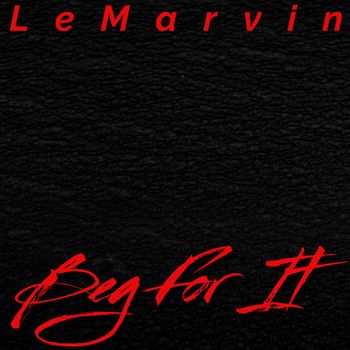 LeMarvin - Beg for It (Explicit)