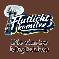 Flutlichtkomitee - Die einzige Möglichkeit