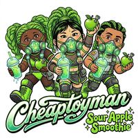 Cheaptoyman - Sour Apple Smoothie (Explicit)