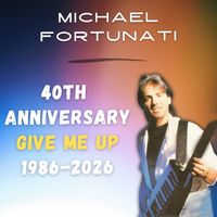 Michael FORTUNATI - 40 Th Anniversary Give Me up (1986 - 2026)