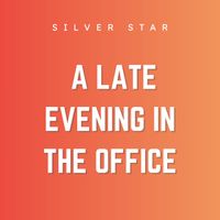 Silver Star - A Late Evening in the Office