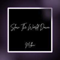 Milkii - Slow The World Down