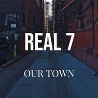 Real 7 - Our Town (Explicit)