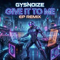 GYSNOIZE - Give It to Me (EP Remix)