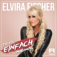 Elvira Fischer - Tu es einfach nochmal