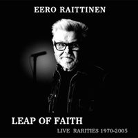 Eero Raittinen - Leap of Faith - Live Rarities 1970-2005