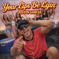 Justin Garcia - Your Lips Be Lyin