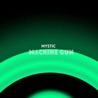 MYSTIC - Machine Gun